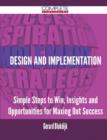 Design and Implementation - Simple Steps to Win, Insights and Opportunities for Maxing Out Success - Book