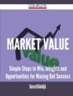 Market Value - Simple Steps to Win, Insights and Opportunities for Maxing Out Success - Book