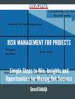 Risk Management for Projects - Simple Steps to Win, Insights and Opportunities for Maxing Out Success - Book