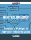 Project Risk Management - Simple Steps to Win, Insights and Opportunities for Maxing Out Success - Book