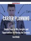 Career Planning - Simple Steps to Win, Insights and Opportunities for Maxing Out Success - Book