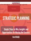 Strategic Planning - Simple Steps to Win, Insights and Opportunities for Maxing Out Success - Book