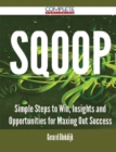 Sqoop - Simple Steps to Win, Insights and Opportunities for Maxing Out Success - Book