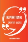 Inspirational Greatest Quotes - Quick, Short, Medium or Long Quotes. Find the Perfect Inspirational Quotations for All Occasions - Spicing Up Letters, Speeches, and Everyday Conversations. - Book