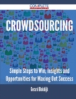 Crowdsourcing - Simple Steps to Win, Insights and Opportunities for Maxing Out Success - Book