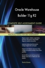 Oracle Warehouse Builder 11g R2 Complete Self-Assessment Guide - Book
