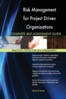Risk Management for Project Driven Organizations Complete Self-Assessment Guide - Book