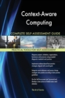 Context-Aware Computing Complete Self-Assessment Guide - Book