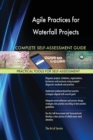 Agile Practices for Waterfall Projects Complete Self-Assessment Guide - Book