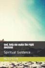 God, help me make the right decision : Spiritual Guidance - Book