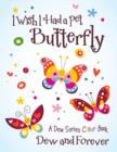 I Wish I Had a Pet Butterfly : A Dew Series Colour Book - Book