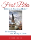 First Bites : Tidbits of American History for the Young and Young at Heart - eBook