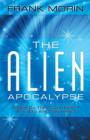 The Alien Apocalypse : Where Do They Come From? and Why Are They Here? - Book
