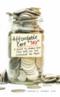 Affordable Care "Tax" : A Guide to Obama Care (The Aca) for the Individual Tax Payer - eBook