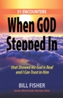 When God Stepped In : 51 Encounters That Showed Me God Is Real and I Can Trust in Him - eBook