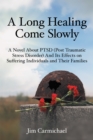 A Long Healing Come Slowly : A Novel About Ptsd (Post Traumatic Stress Disorder) and Its Effects on Suffering Individuals and Their Families - eBook
