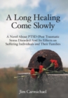 A Long Healing Come Slowly : A Novel about Ptsd (Post Traumatic Stress Disorder) and Its Effects on Suffering Individuals and Their Families - Book