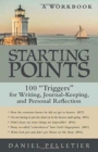 Starting Points : 100 Triggers for Writing, Journal-Keeping, and Personal Reflection - Book