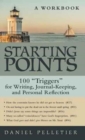 Starting Points : 100 Triggers for Writing, Journal-Keeping, and Personal Reflection - Book