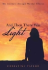 And Then There Was Light : My Journey Through Mental Illness - Book