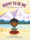 Happy to Be Me : A Yoga Adventure for All - Book