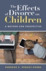 The Effects of Divorce on Children : A Mother-Son Perspective - Book