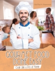 Gourmet Food Done Easy : Cook Like a Pro at Home - eBook