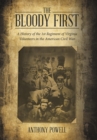 The Bloody First : A History of the 1st Regiment of Virginia Volunteers in the American Civil War - Book