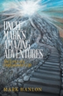 Uncle Mark's Amazing Adventures : The Lyrics of a Unificationist'S Life - Book
