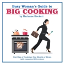 Busy Woman's Guide to Big Cooking : One Day of Cooking, One Month of Meals (with Companion Mini-Versions) - Book