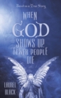 When God Shows Up, Fewer People Die : Based on a True Story - Book