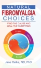 Natural Fibromyalgia Choices : Find the Cause and Heal the Symptoms - Book