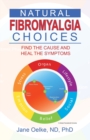 Natural Fibromyalgia Choices : Find the Cause and Heal the Symptoms - Book