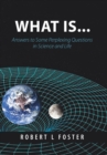 What Is . . . : Answers to Some Perplexing Questions in Science and Life - Book