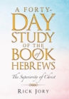 A Forty-Day Study of the Book of Hebrews : The Superiority of Christ - Book