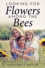 Looking for Flowers Among the Bees - Book