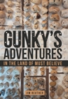 Gunky's Adventures : In the Land of Must Believe - Book