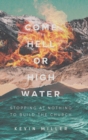 Come Hell or High Water : Stopping at Nothing to Build the Church - Book
