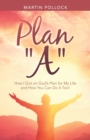 Plan "A" : How I Got on God's Plan for My Life and How You Can Do It Too! - Book
