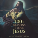 100+ Reasons I Love Jesus : A Great Book to Read and Reread. - eBook