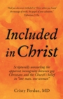 Included in Christ : Scripturally Unraveling the Apparent Incongruity Between Gay Christians and the Church's Belief in "One Man, One Woman" - eBook