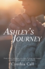 Ashley's Journey : From Sweet Innocence to a Life of Drugs and Despair and How God Turned It All Around - eBook