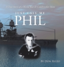 Just Call Me Phil : A True Story of a World War Ii Codebreaker Hero - Book