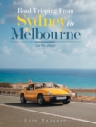 Road Tripping from Sydney to Melbourne : (In Six Days) - Book