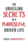 The Unveiling Secrets of a Purposeful Driven Life - Book