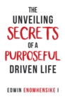 The Unveiling Secrets of a Purposeful Driven Life - eBook