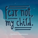 Fear Not, My Child. - eBook