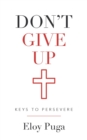 Don't Give Up: Keys to Persevere - eBook