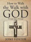 How to Walk the Walk with God : Precept Upon Precept - eBook