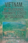 Vietnam, My Deliverance; Traumatic Stress, My Salvation : A Biblical, Systematic, and Reformational Theology for People with Traumatic Stress (P.T.S.D.) - Book